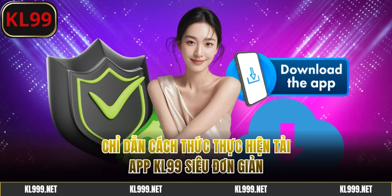 Chỉ dẫn cách thức tải app KL99 siêu đơn giản