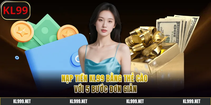Nạp tiền KL99 bằng thẻ cào với 5 bước đơn giản